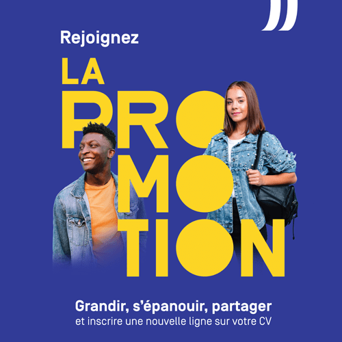 Rejoignez la Promotion. Grandir, s'épanouir, partager et inscrire une nouvelle ligne sur votre CV.